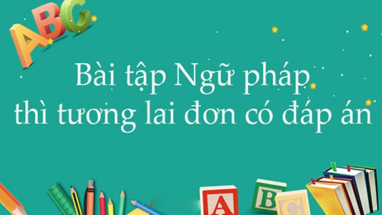 Trọn Bộ Bài Tập Thì Tương Lai Đơn Từ Cơ Bản Đến Nâng Cao (đáp Án Chi Tiết)